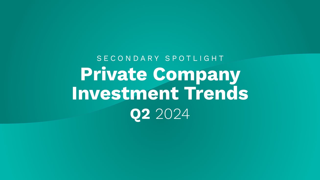 Secondary Spotlight: Private Company Investment Trends, Q2 2024