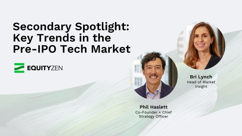 Secondary Spotlight: Key Trends in the Pre-IPO Tech Market with Phil Haslett and Bri Lynch