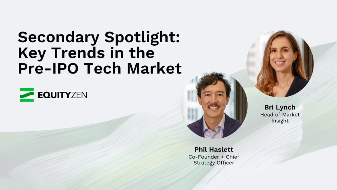 Secondary Spotlight: Key Trends in the Pre-IPO Tech Market with Phil Haslett and Bri Lynch