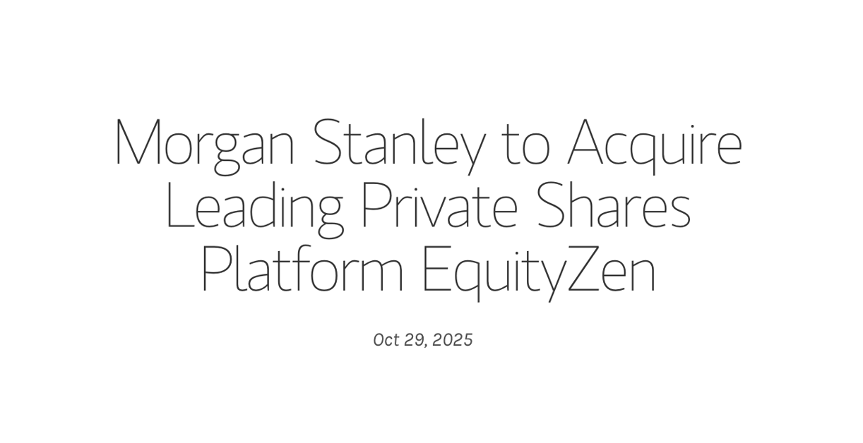 Morgan Stanley to Acquire Leading Private Shares Platform EquityZen