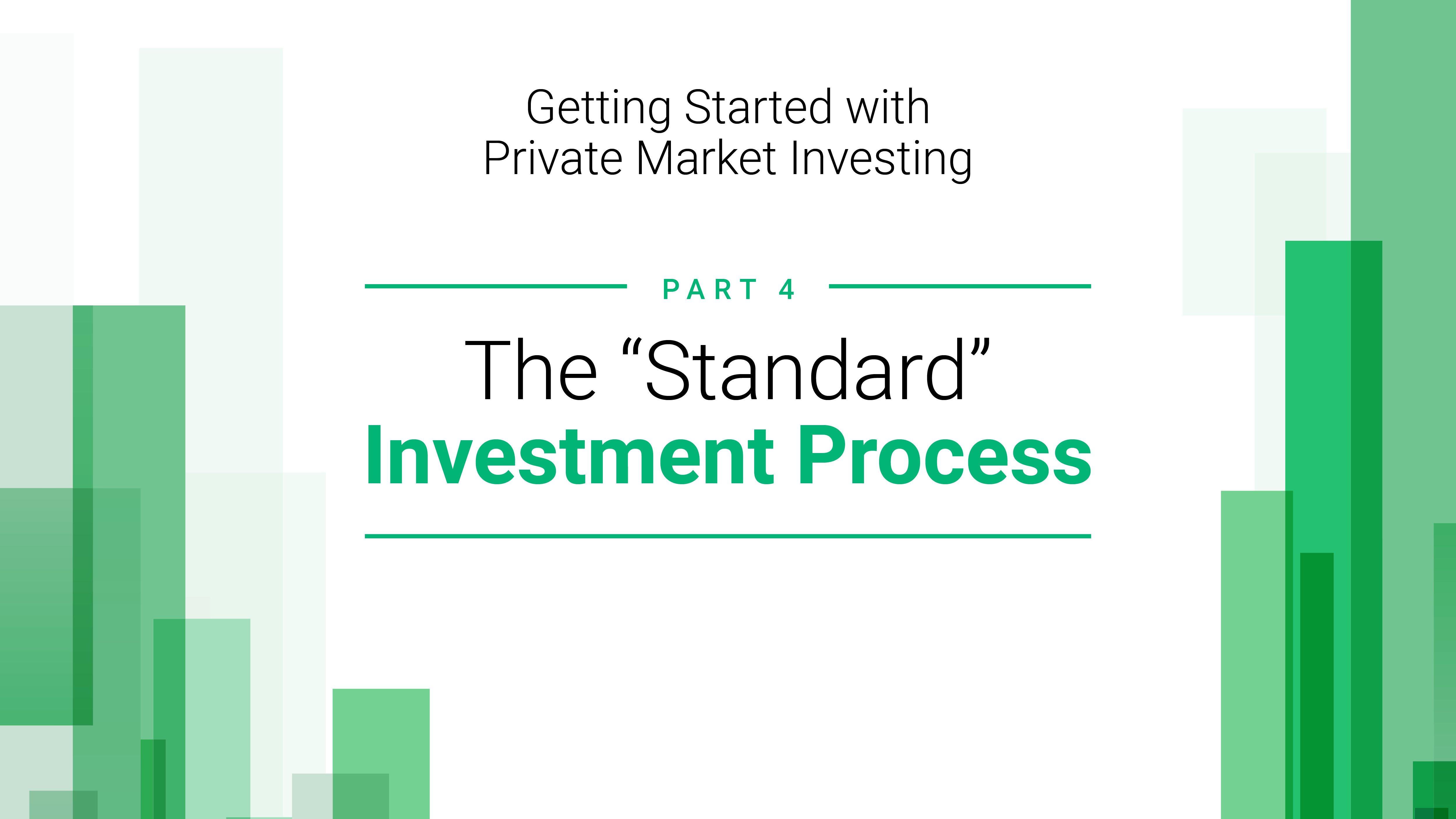 Getting Started with Private Market Investing: Part IV - The "Standard" Investment Process
