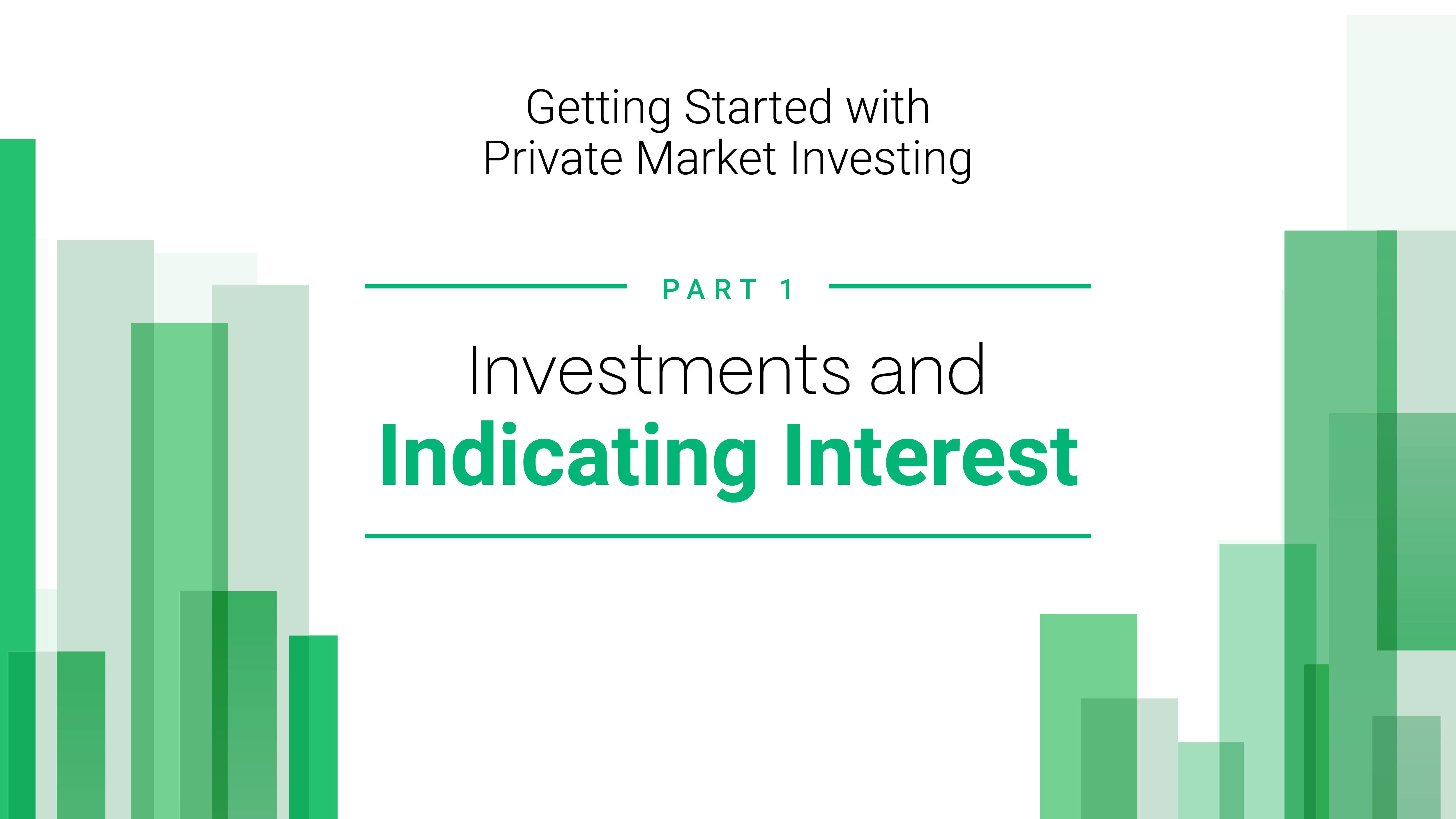 Getting Started with Private Market Investing: Part I - Investments page + Indicating interest